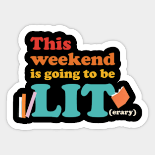 This Weekend Is Going To Be Lit(erary) Sticker